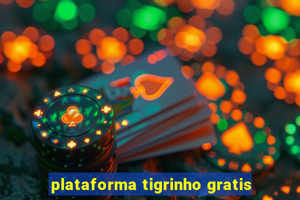 plataforma tigrinho gratis